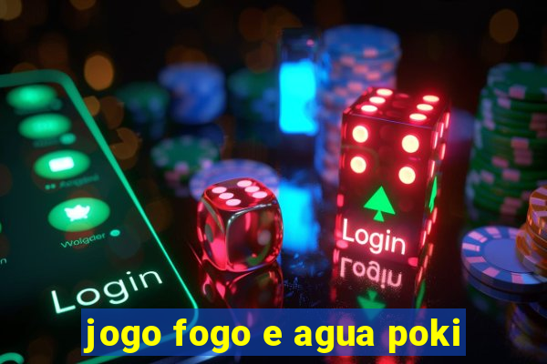 jogo fogo e agua poki